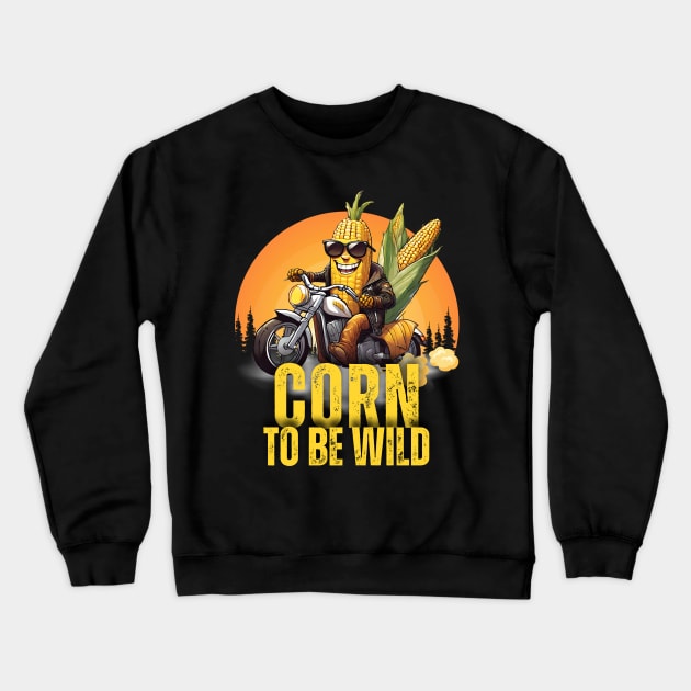 Corn To Be Wild Crewneck Sweatshirt by Kenny The Bartender's Tee Emporium